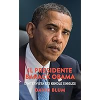 Il Presidente Barack Obama: L'intervista dei Kindle Singles (Italian Edition) Il Presidente Barack Obama: L'intervista dei Kindle Singles (Italian Edition) Kindle