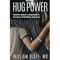 Hug Power: Stories about a physician’s journey of healing and love Hug Power: Stories about a physician’s journey of healing and love Paperback Kindle