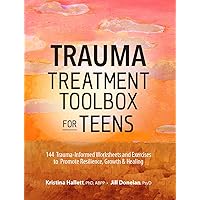 Trauma Treatment Toolbox for Teens: 144 Trauma:Informed Worksheets and Exercises to Promote Resilience, Growth & Healing