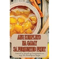 Ang Kumpleto Na Gabay Sa Fermented Fruit (Philippine Languages Edition)