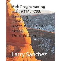 Web Programming with HTML, CSS, Bootstrap, JavaScript, React.JS, PHP, and MySQL Third Edition