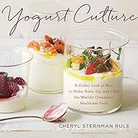 Yogurt Culture: A Global Look at How to Make, Bake, Sip, and Chill the World's Creamiest, Healthiest Food Yogurt Culture: A Global Look at How to Make, Bake, Sip, and Chill the World's Creamiest, Healthiest Food Hardcover Kindle
