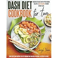 Dash Diet Cookbook For Two: Discover The Best Anti-Hypertension, Healthy, & Tasty Recipes To Boost Weight Loss. Enjoy With Your Partner The Diet Program That Balances Pressure & Defends The Heart Dash Diet Cookbook For Two: Discover The Best Anti-Hypertension, Healthy, & Tasty Recipes To Boost Weight Loss. Enjoy With Your Partner The Diet Program That Balances Pressure & Defends The Heart Paperback Kindle