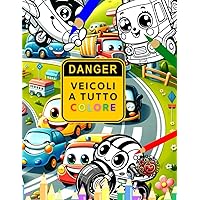 Libro da colorare veicoli: Veicoli a tutto colore: Illustrazioni veicoli per bambini (Italian Edition)