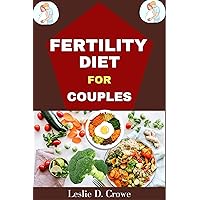 FERTILITY DIET FOR COUPLES: INCREDIBLE RECIPES THAT INCREASE BOTH MEN AND WOMEN’S FERTILITY, DEFINITION FERTILITY AND INFERTILITY, CAUSES, FACTORS AND SYMPTOMS. FERTILITY DIET FOR COUPLES: INCREDIBLE RECIPES THAT INCREASE BOTH MEN AND WOMEN’S FERTILITY, DEFINITION FERTILITY AND INFERTILITY, CAUSES, FACTORS AND SYMPTOMS. Kindle Paperback