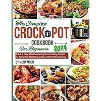 The complete Crock Pot Slow Cooker Cookbook For Beginners 2024: Easy, Mouthwatering Slow Cooking Recipes for Everyday, Quick, Delicious, Tasty, and Healthy Cooking The complete Crock Pot Slow Cooker Cookbook For Beginners 2024: Easy, Mouthwatering Slow Cooking Recipes for Everyday, Quick, Delicious, Tasty, and Healthy Cooking Kindle Paperback
