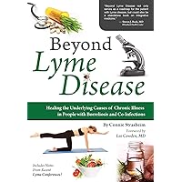 Beyond Lyme Disease: Healing the Underlying Causes of Chronic Illness in People with Borreliosis and Co-Infections Beyond Lyme Disease: Healing the Underlying Causes of Chronic Illness in People with Borreliosis and Co-Infections Paperback Kindle
