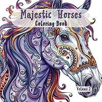Majestic Horses Coloring Book: Relaxing coloring book for girls ages 10-13, 13-18, teens, and adults - 50 pages - Horse Coloring Book (Volume 2)