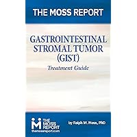 The Moss Report - Gastrointestinal Stromal Tumor (GIST) Treatment Guide
