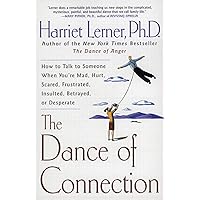The Dance of Connection: How to Talk to Someone When You're Mad, Hurt, Scared, Frustrated, Insulted, Betrayed, or Desperate The Dance of Connection: How to Talk to Someone When You're Mad, Hurt, Scared, Frustrated, Insulted, Betrayed, or Desperate Paperback Kindle Hardcover Audio CD