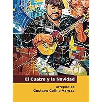 El Cuatro y la Navidad: Arreglos de Gustavo Colina para Cuatro Contralto o Tradicional (Spanish Edition)