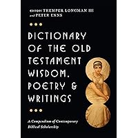 Dictionary of the Old Testament: Wisdom, Poetry & Writings (The IVP Bible Dictionary Series) Dictionary of the Old Testament: Wisdom, Poetry & Writings (The IVP Bible Dictionary Series) Hardcover Kindle
