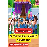 Restoration Of The World’s Biggest Chocolate: An Adventure Of The Police Kids (Bedtime Stories For Kids) Restoration Of The World’s Biggest Chocolate: An Adventure Of The Police Kids (Bedtime Stories For Kids) Kindle