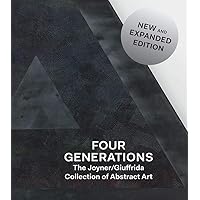 Four Generations: The Joyner / Giuffrida Collection of Abstract Art Four Generations: The Joyner / Giuffrida Collection of Abstract Art Hardcover