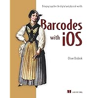 Barcodes with iOS: Bringing together the digital and physical worlds Barcodes with iOS: Bringing together the digital and physical worlds eTextbook Paperback