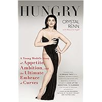 Hungry: A Young Model's Story of Appetite, Ambition and the Ultimate Embrace of Curves Hungry: A Young Model's Story of Appetite, Ambition and the Ultimate Embrace of Curves Kindle Hardcover Paperback