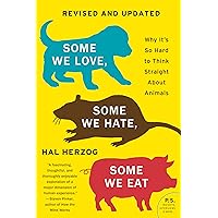 Some We Love, Some We Hate, Some We Eat [Second Edition]: Why It's So Hard to Think Straight About Animals Some We Love, Some We Hate, Some We Eat [Second Edition]: Why It's So Hard to Think Straight About Animals Paperback Audible Audiobook Kindle Hardcover Audio CD