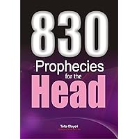 830 Prophecies for the Head: Deliverance Prayer Book for the Brain, Eye, Ear and Mouth (Christian Healing Books) 830 Prophecies for the Head: Deliverance Prayer Book for the Brain, Eye, Ear and Mouth (Christian Healing Books) Kindle Paperback
