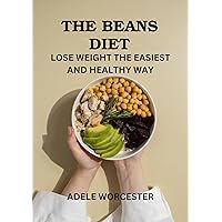 THE BEANS DIET: LOSE WEIGHT THE EASIEST AND HEALTHY WAY THE BEANS DIET: LOSE WEIGHT THE EASIEST AND HEALTHY WAY Kindle Paperback