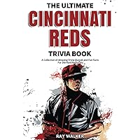 The Ultimate Cincinnati Reds Trivia Book: A Collection of Amazing Trivia Quizzes and Fun Facts for Die-Hard Reds Fans! The Ultimate Cincinnati Reds Trivia Book: A Collection of Amazing Trivia Quizzes and Fun Facts for Die-Hard Reds Fans! Paperback Kindle