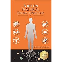A bet on Natural Endocrinology: Obesity, Diabetes, Thyroid, Polycystic Ovarian Syndrome, Menopause and Andropause A bet on Natural Endocrinology: Obesity, Diabetes, Thyroid, Polycystic Ovarian Syndrome, Menopause and Andropause Kindle Paperback