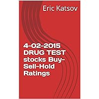 4-02-2015 DRUG TEST stocks Buy-Sell-Hold Ratings (Buy-Sell-Hold+stocks iPhone app Book 1)