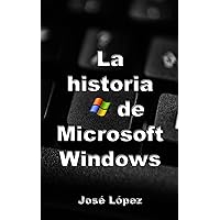La historia de Microsoft Windows (Spanish Edition)