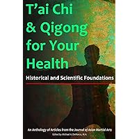 T'ai Chi & Qigong for Your Health: Historical and Scientific Foundations T'ai Chi & Qigong for Your Health: Historical and Scientific Foundations Paperback Kindle