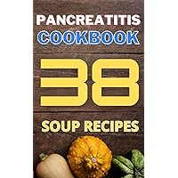 Pancreatitis cookbook: 38 soup recipes (Diet in pancreatitis) Pancreatitis cookbook: 38 soup recipes (Diet in pancreatitis) Paperback Kindle