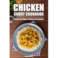Chicken Curry Cookbook: Discover the Magic of Chicken Curry Recipes