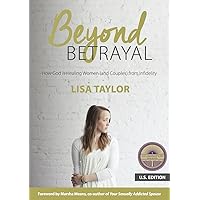 Beyond Betrayal: How God is Healing Women (and Couples) from Infidelity Beyond Betrayal: How God is Healing Women (and Couples) from Infidelity Kindle Paperback