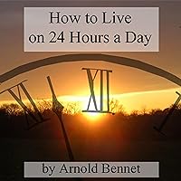 How to Live on 24 Hours a Day How to Live on 24 Hours a Day Audible Audiobook Kindle Hardcover Paperback MP3 CD Library Binding