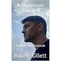 A Diagnosis Journey : Beneath The Tracksuit A Diagnosis Journey : Beneath The Tracksuit Kindle Hardcover Paperback