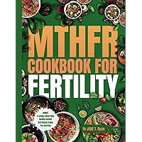 MTHFR COOKBOOK FOR FERTILITY: Optimizing Your Nutrition, Food Choices, and Genetics for Delicious Recipes MTHFR COOKBOOK FOR FERTILITY: Optimizing Your Nutrition, Food Choices, and Genetics for Delicious Recipes Paperback Kindle