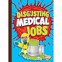 Disgusting Medical Jobs (Awesome, Disgusting Careers) Disgusting Medical Jobs (Awesome, Disgusting Careers) Library Binding Paperback