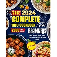 The complete 2024 Tofu cookbook for beginners : Quick Delicious Recipes with full color pictures, meal plan and Health benefits (TOFU DELICIOUS RECIPES 2) The complete 2024 Tofu cookbook for beginners : Quick Delicious Recipes with full color pictures, meal plan and Health benefits (TOFU DELICIOUS RECIPES 2) Kindle Hardcover Paperback