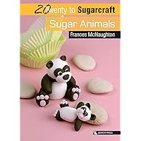 20 to Sugarcraft: Sugar Animals (Twenty to Make) 20 to Sugarcraft: Sugar Animals (Twenty to Make) Kindle Paperback