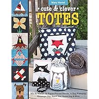 Cute & Clever Totes: Mix & Match 16 Paper-Pieced Blocks, 6 Bag Patterns - Messenger Bag, Beach Tote, Bucket Bag & More