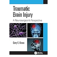 Traumatic Brain Injury: A Neurosurgeon's Perspective Traumatic Brain Injury: A Neurosurgeon's Perspective Paperback Kindle Hardcover
