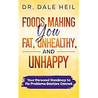 Foods Making You Fat, Unhealthy, and Unhappy: Your Personal Roadmap to Fix Problems Doctors Cannot (Lose Weight and Regain Health Series Book 3) Foods Making You Fat, Unhealthy, and Unhappy: Your Personal Roadmap to Fix Problems Doctors Cannot (Lose Weight and Regain Health Series Book 3) Kindle Paperback