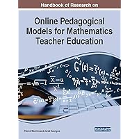 Handbook of Research on Online Pedagogical Models for Mathematics Teacher Education (Advances in Higher Education and Professional Development) Handbook of Research on Online Pedagogical Models for Mathematics Teacher Education (Advances in Higher Education and Professional Development) Hardcover