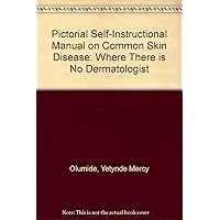Pictorial Self-instructional Manual on Common Skin Diseases (Where There Is No Dermatologist)