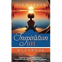 Inspiration 103 Handbook: A book of inspirational messages to build connection and raise awareness one instruction at a time. Inspiration 103 Handbook: A book of inspirational messages to build connection and raise awareness one instruction at a time. Paperback