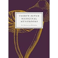 Thirty-Seven Medicinal Mushrooms Thirty-Seven Medicinal Mushrooms Kindle Paperback