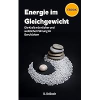 Energie im Gleichgewicht: Die Kraft männlicher und weiblicher Kraft in Führung (German Edition)
