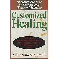 Customized Healing: Blending the Best of Eastern and Western Medicine Customized Healing: Blending the Best of Eastern and Western Medicine Paperback Kindle Hardcover