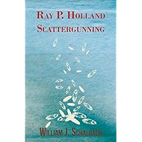 Ray P. Holland Scattergunning Ray P. Holland Scattergunning Paperback