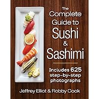 The Complete Guide to Sushi and Sashimi: Includes 625 step-by-step photographs The Complete Guide to Sushi and Sashimi: Includes 625 step-by-step photographs Spiral-bound