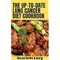 The Up-To-Date Lung Cаnсеr Diet Cookbook: 100+ Comforting Delicious Recipes To Treat, Prevent, Strive And Reverse Lung Cancer Completely The Up-To-Date Lung Cаnсеr Diet Cookbook: 100+ Comforting Delicious Recipes To Treat, Prevent, Strive And Reverse Lung Cancer Completely Kindle Paperback