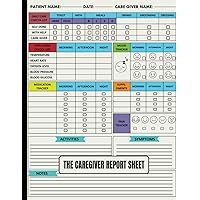 The Caregiver Report Sheet: Caregiver Daily Log For Home Nursing & Assisted Living Patients, to Record all the Important Information Vital Health | ... Journal Notebook, Medical Records Organize.